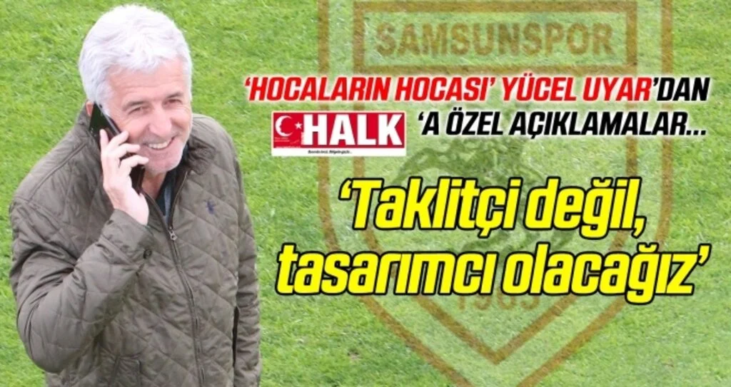 Samsunspor Teknik Menajeri Yücel Uyar'dan Halk Gazetesi'ne özel açıklamalar! "Taklitçi değil, tasarımcı olacağız"