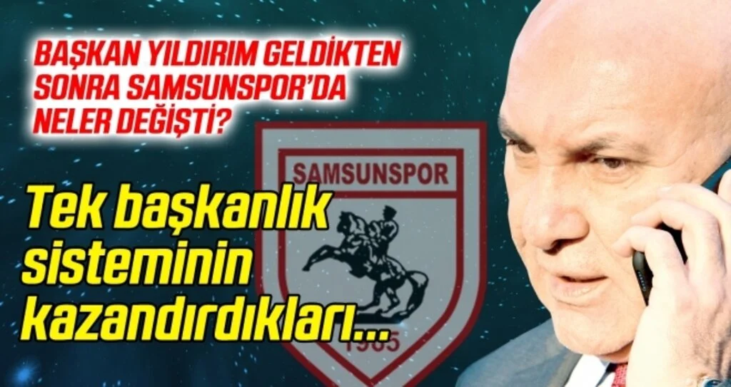 Samsunspor'a tek başkanlık sistemi neler kazandırdı? İşte ayrıntılar...