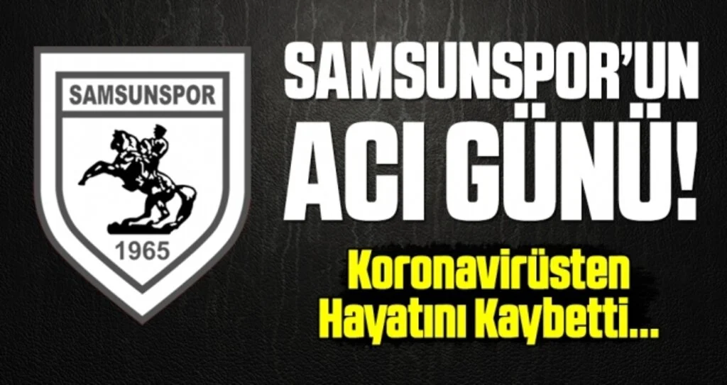 Samsunspor'un Acı Günü! Koronavirüsten Hayatını Kaybetti