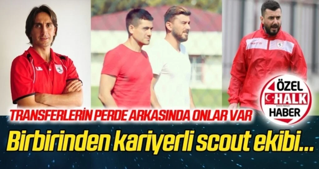 Samsunspor'un birbirinden kariyerli scout ekibi
