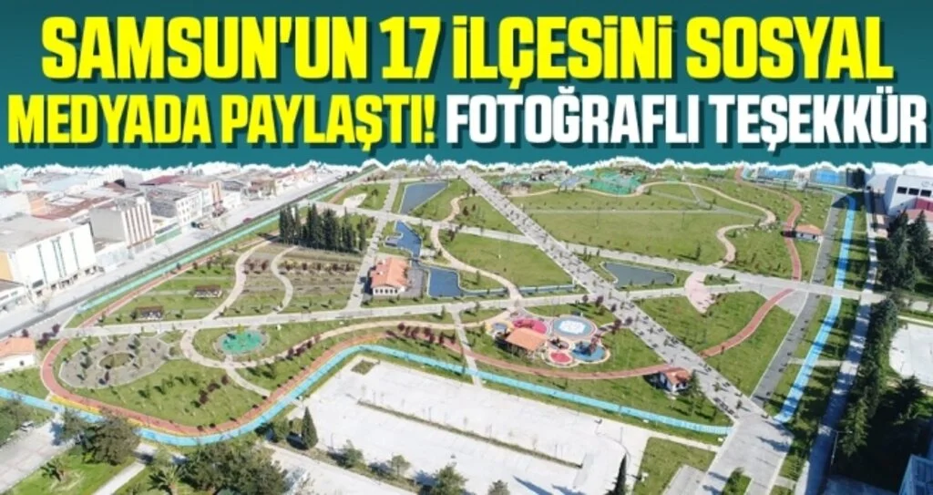Samsun'un 17 İlçesini Sosyal Medyada Paylaştı! Fotoğraflı Teşekkür