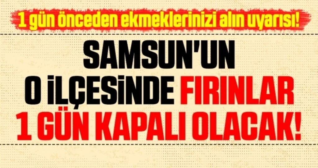 Samsun'un O İlçesinde Fırınlar 1 Gün Kapalı Olacak!