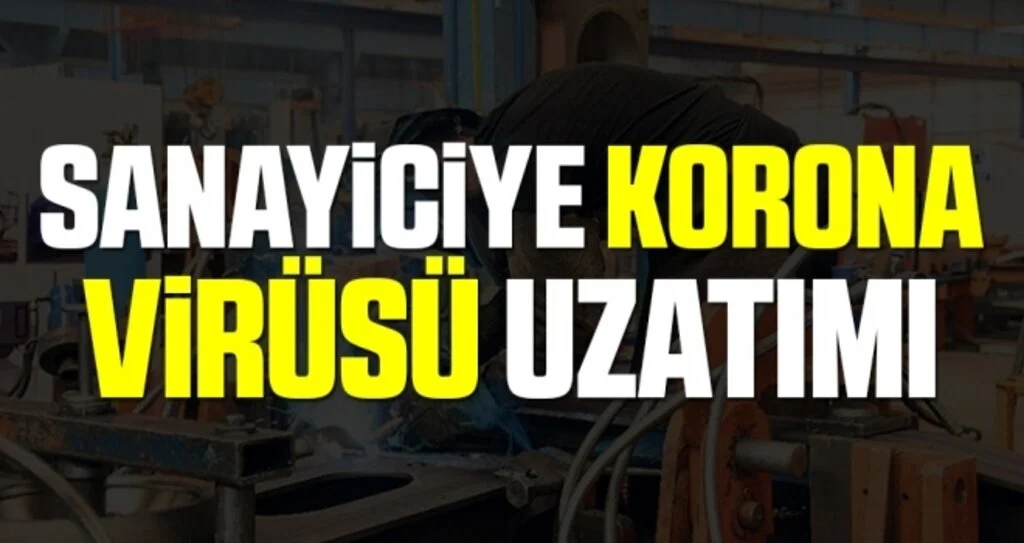 Sanayiciye korona virüsü uzatımı