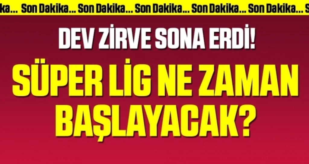 Süper Lig ne zaman başlayacak? Son dakika açıklaması