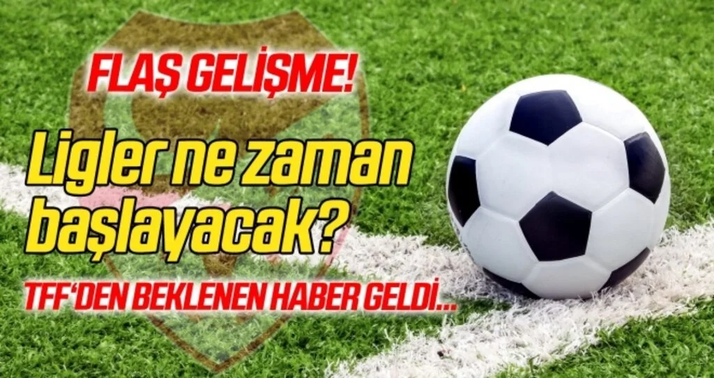 TFF'den beklenen haber geldi! İşte liglerin başlayacağı tarih...