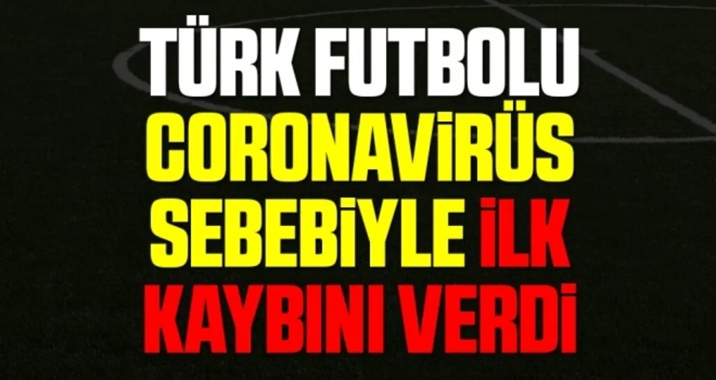 Türk Futbolu Coronavirüs Sebebiyle İlk Kaybını Verdi