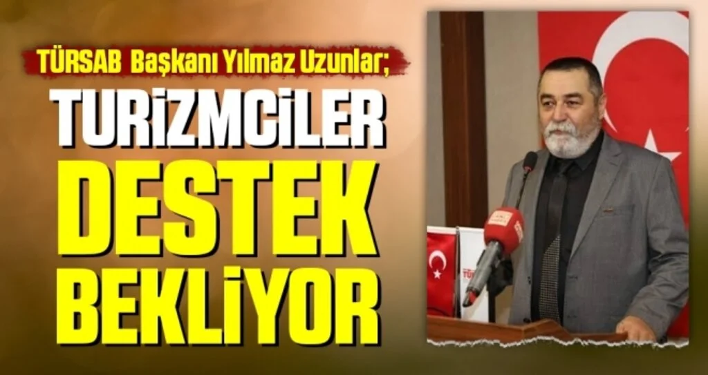 TÜRSAB Başkanı Uzunlar: Turizmciler destek bekliyor