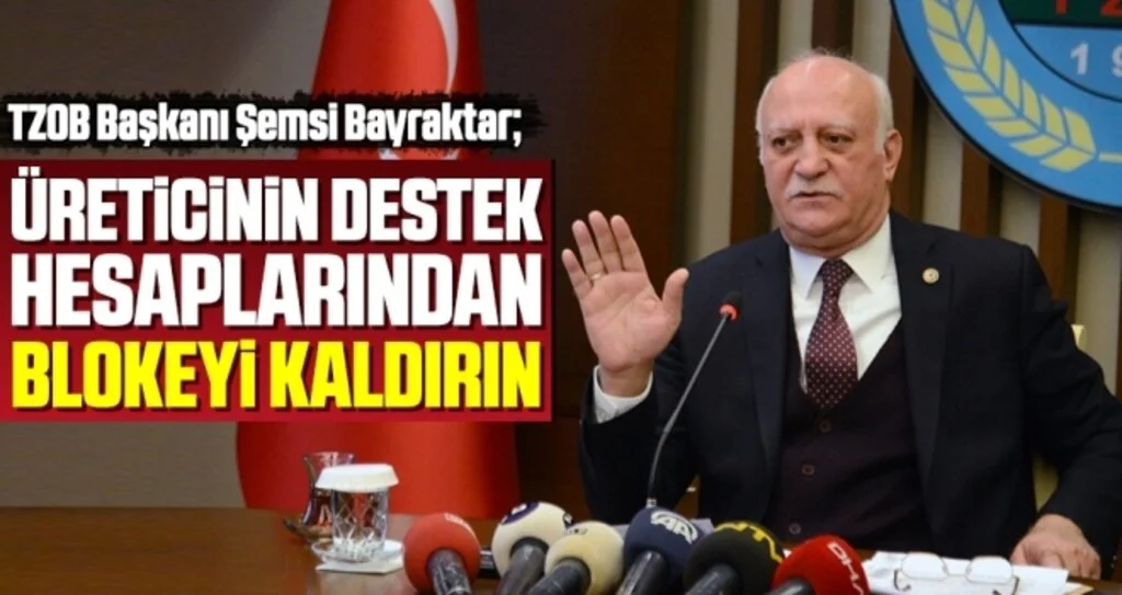 TZOB Başkanı Şemsi Bayraktar: Üreticinin destek hesaplarından blokeyi kaldırın