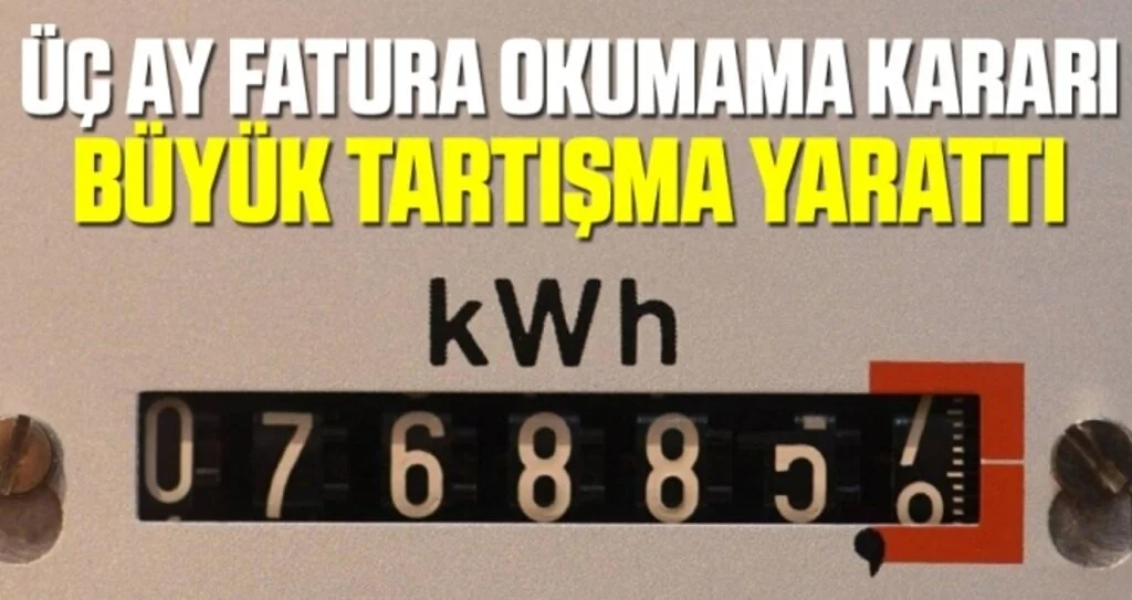 Üç ay fatura okumama kararı büyük tartışma yarattı