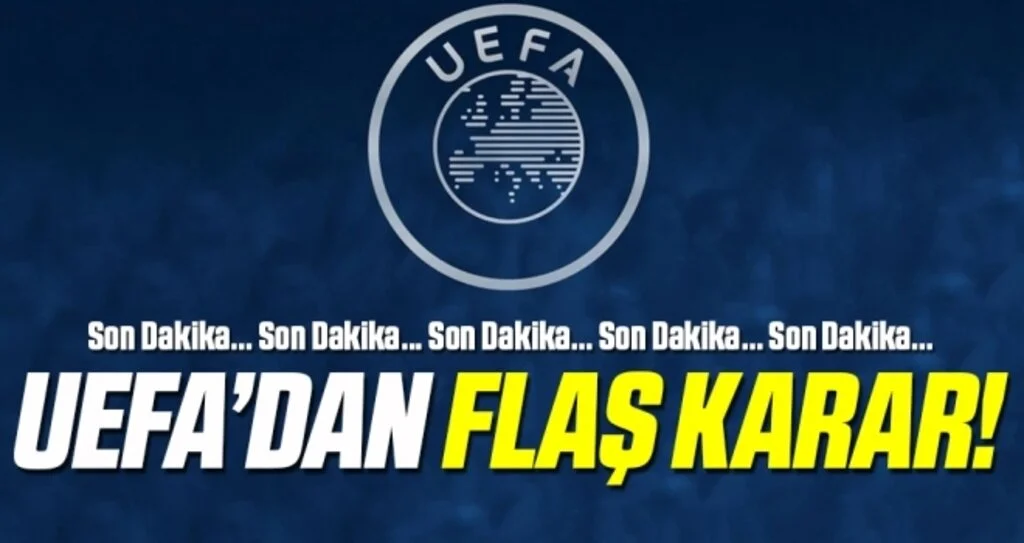UEFA'dan Flaş Şampiyonlar Ligi ve UEFA Avrupa Ligi kararı...