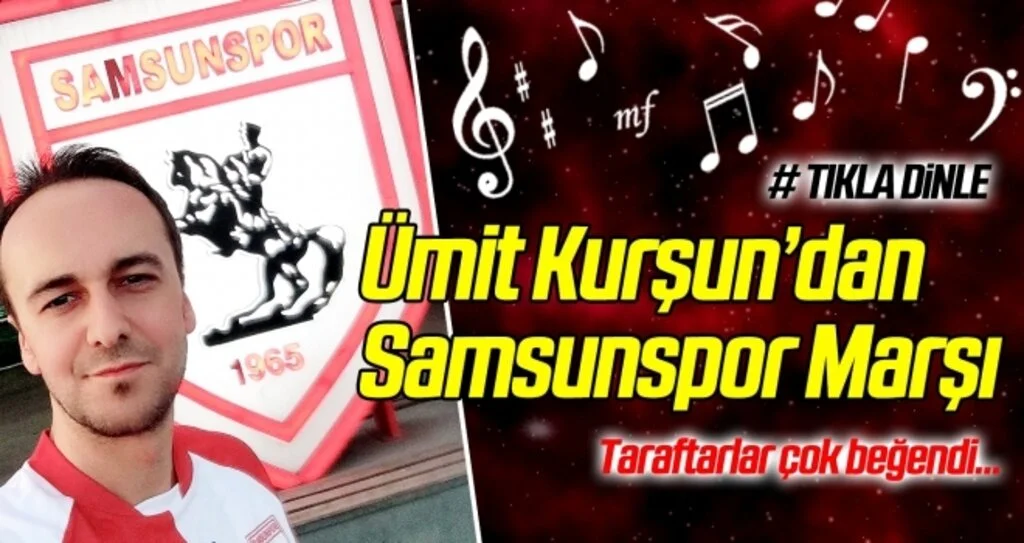 Ümit Kurşun’dan Samsunspor Marşı
