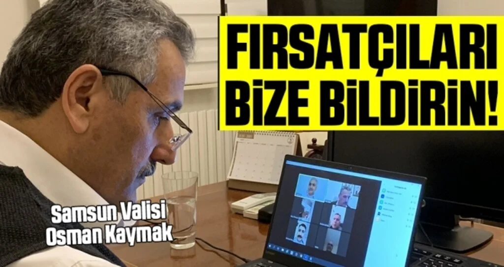 Vali Kaymak: Fırsatçıları Bize Bildirin!