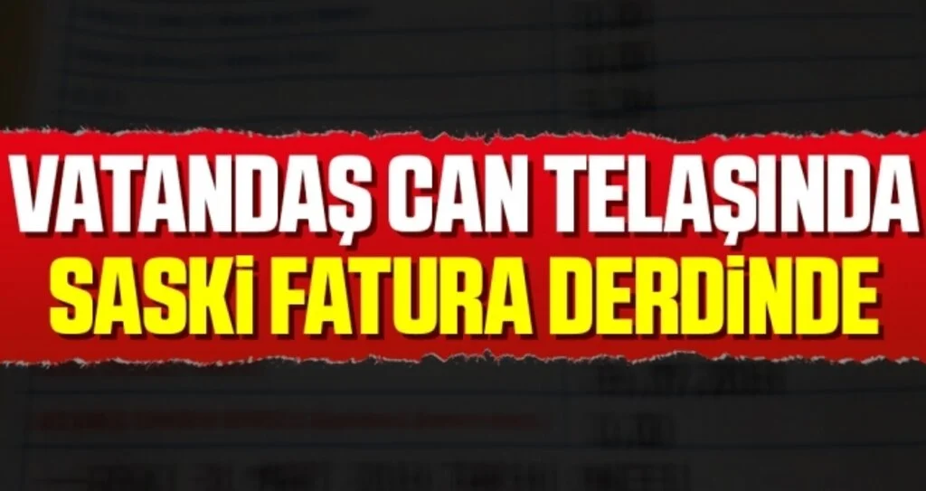 Vatandaş Can Telaşında SASKİ Fatura Derdinde