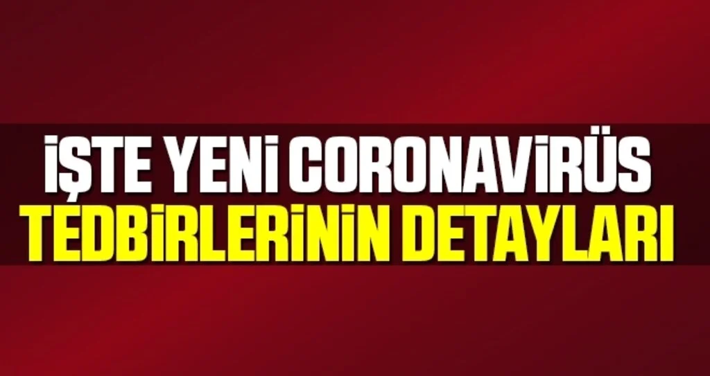Yeni koronavirüs tedbirlerinin detayları