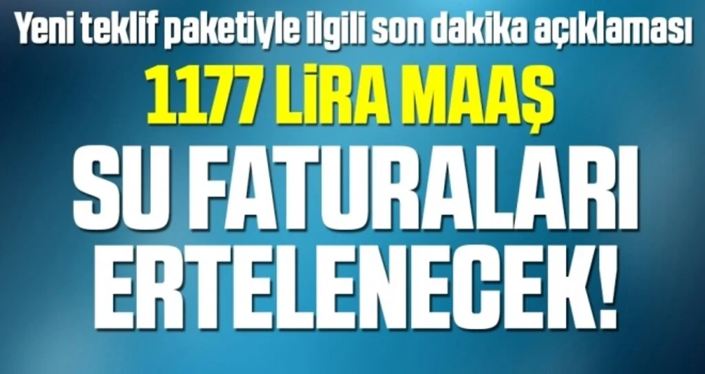 Yeni Teklif Paketi; Su faturaları 3 ay ertelenecek! 3 ay kimse işten atılamayacak
