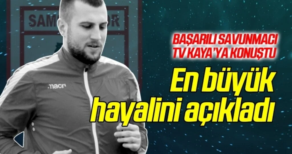Yılport Samsunspor kaptanlarından Ercan Yazıcı en büyük hayalini açıkladı