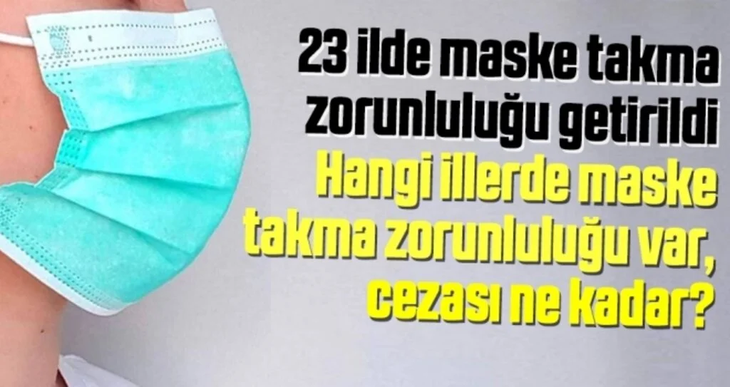 23 ilde maske takma zorunluluğu getirildi (Hangi illerde maske takma zorunluluğu var, cezası ne kadar?)