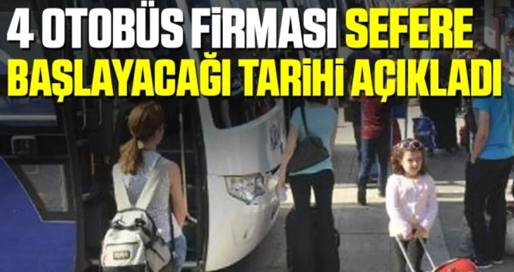 4 otobüs firması şehirlerarası yolculuk tarihini açıkladı! HES kodu alınacak