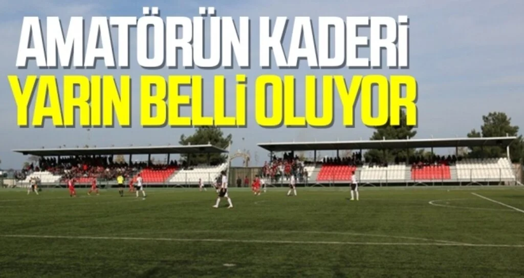 Amatörün Kaderi Yarın Belli Oluyor
