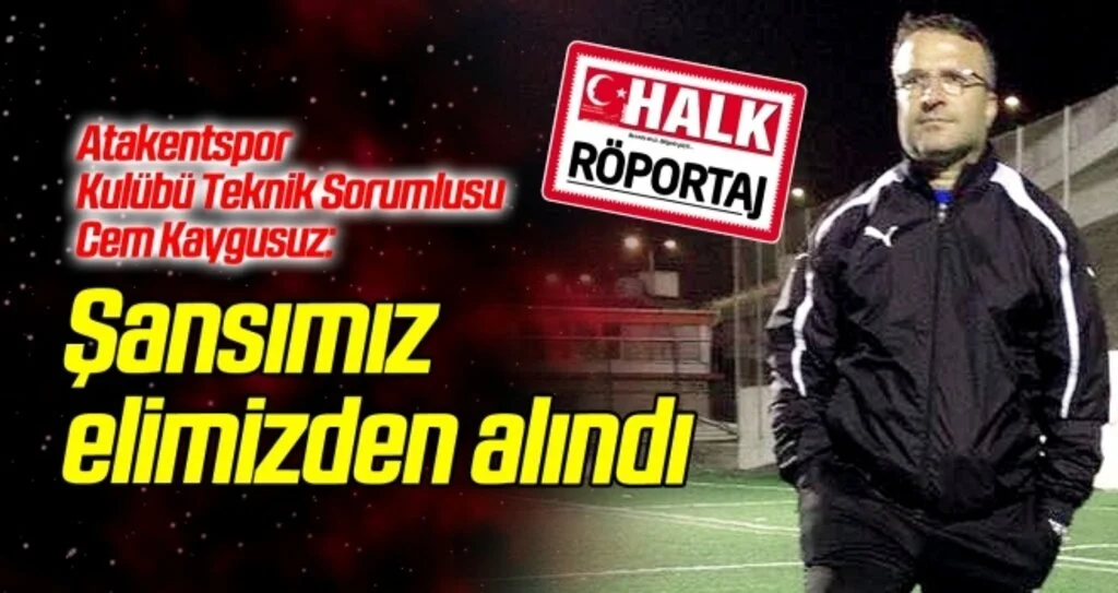 Atakentspor Kulübü Teknik Sorumlusu Cem Kaygusuz: Şansımız elimizden alındı