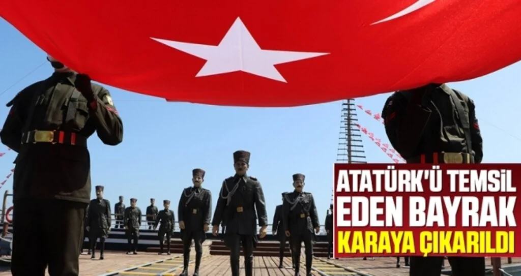 Atatürk'ü temsil eden bayrak karaya çıkarıldı