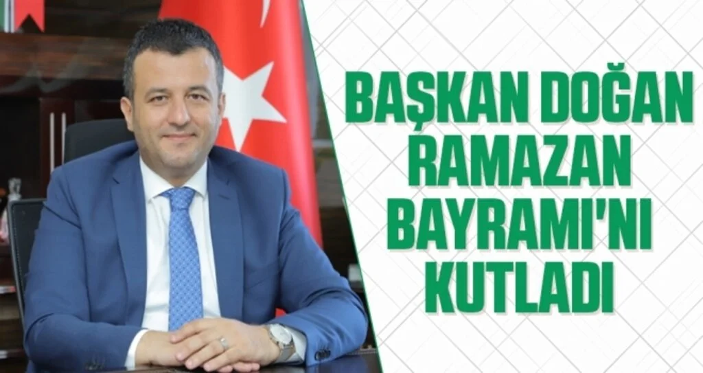 Başkan Doğan Ramazan Bayramı'nı Kutladı