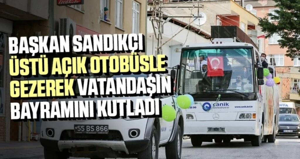 Başkan Sandıkçı üstü açık otobüsle gezerek vatandaşın bayramını kutladı
