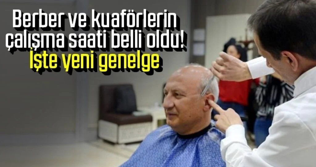 Berber ve kuaförlerin çalışma saati belli oldu! İşte yeni genelge