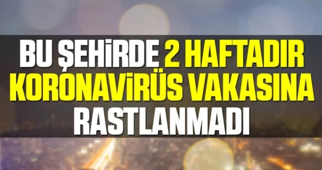 Bu Şehirde 2 Haftadır Koronavirüs Vakası Yok!