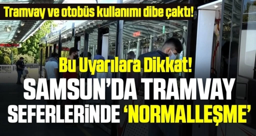 Bu Uyarılara Dikkat! Samsun’da Tramvay Seferlerinde ‘Normalleşme’
