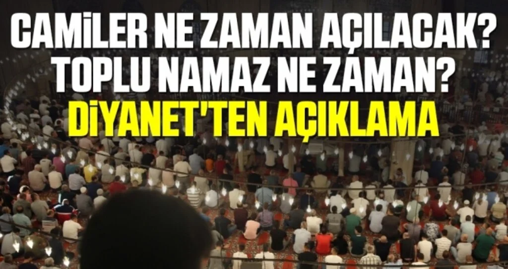 Camiler ne zaman açılacak toplu namaz ne zaman Diyanet'ten açıklama