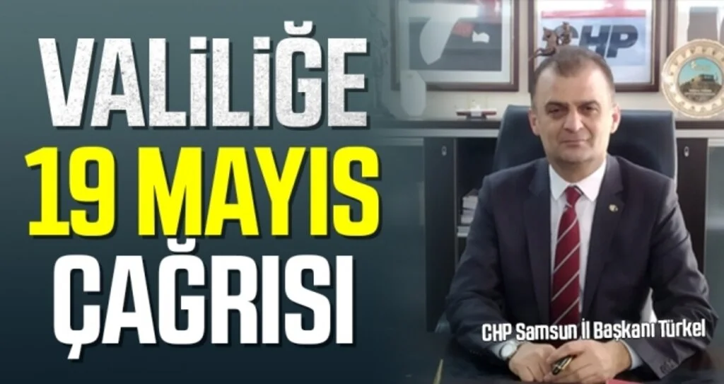 CHP Samsun İl Başkanı Türkel'den Valiliğe 19 Mayıs Çağrısı