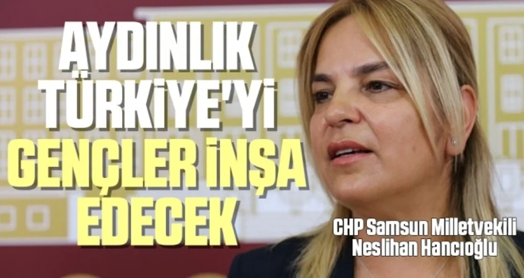 CHP Samsun Milletvekili Hancıoğlu: Aydınlık Türkiye'yi Gençler İnşa Edecek
