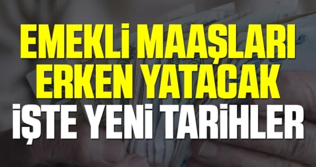 Emekli maaşları erken yatacak! İste SSK'lılar ve emekli sandığı için maaş tarihleri