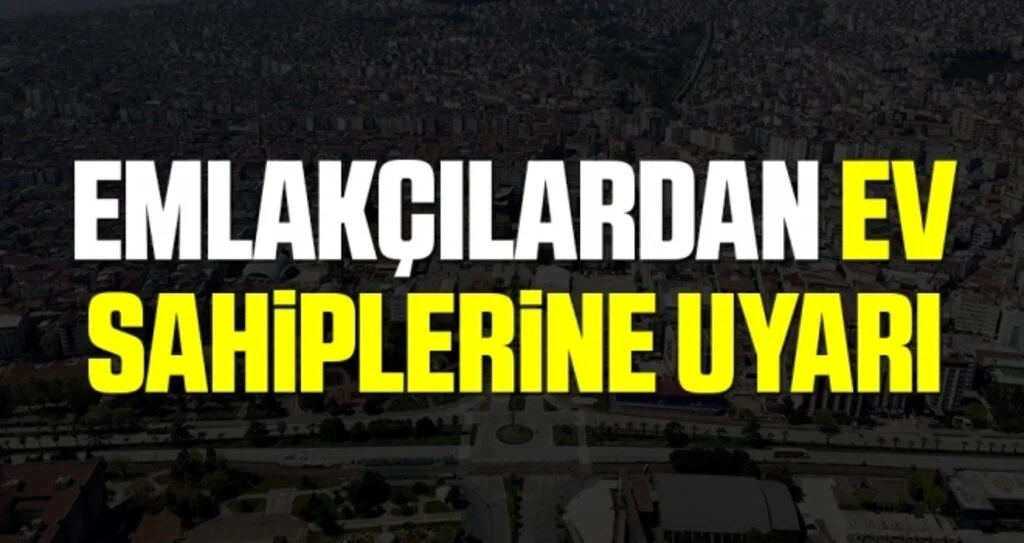 Emlakçılardan Ev Sahiplerine Uyarı