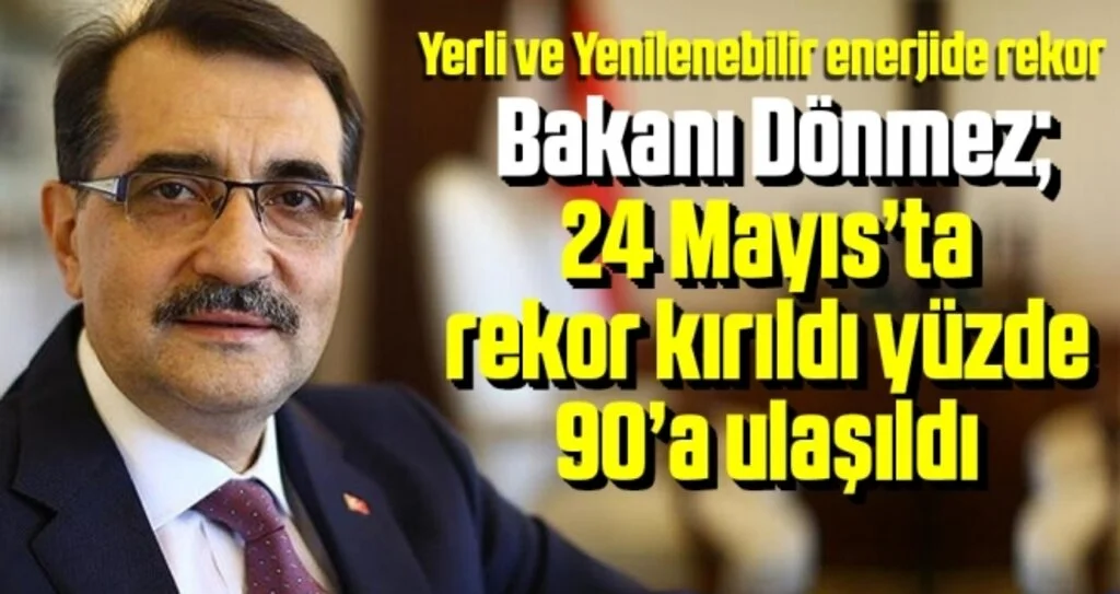 Enerji ve Tabii Kaynaklar Bakanı Dönmez: 24 Mayıs’ta rekor kırıldı yüzde 90’a ulaşıldı