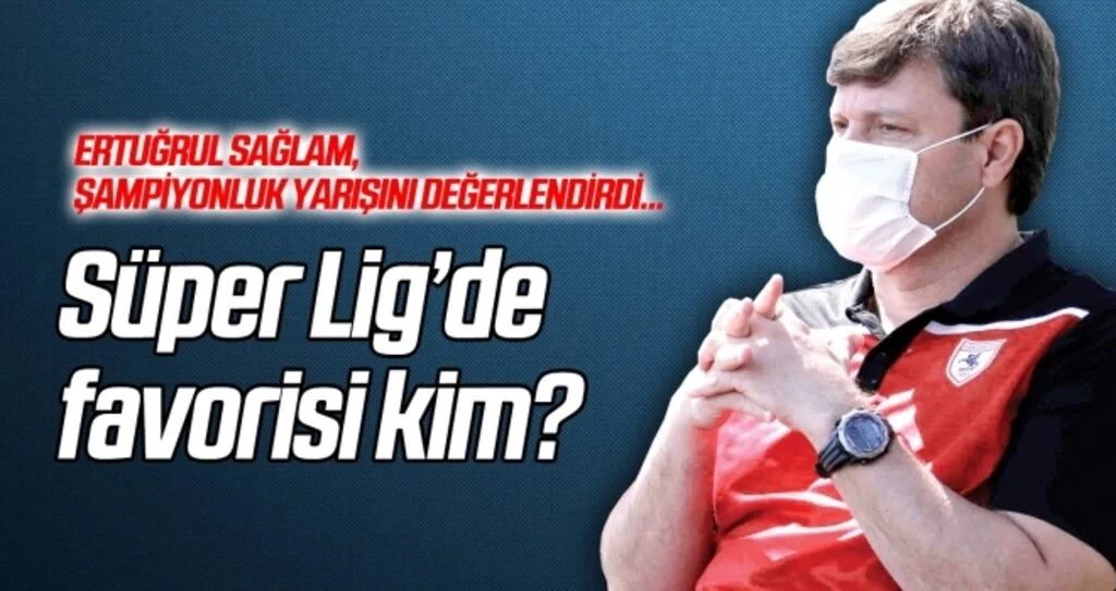 Ertuğrul Sağlam, Süper Lig'deki zirve yarışını değerlendirdi