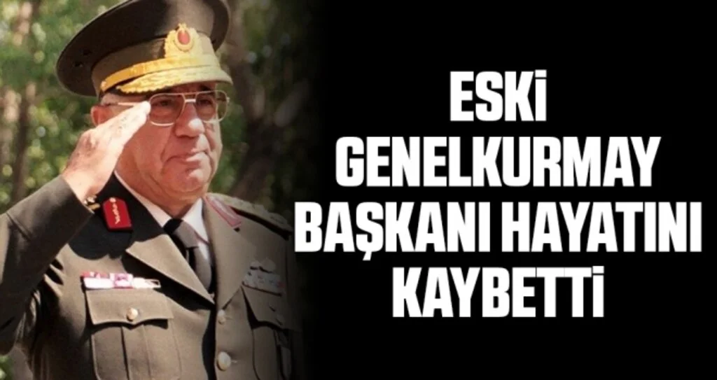 Eski Genelkurmay Başkanı İsmail Hakkı Karadayı hayatını kaybetti