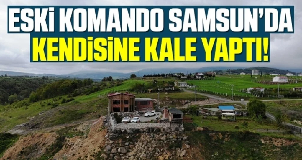 Eski Komando Samsun'da Kendisine Kale Yaptı