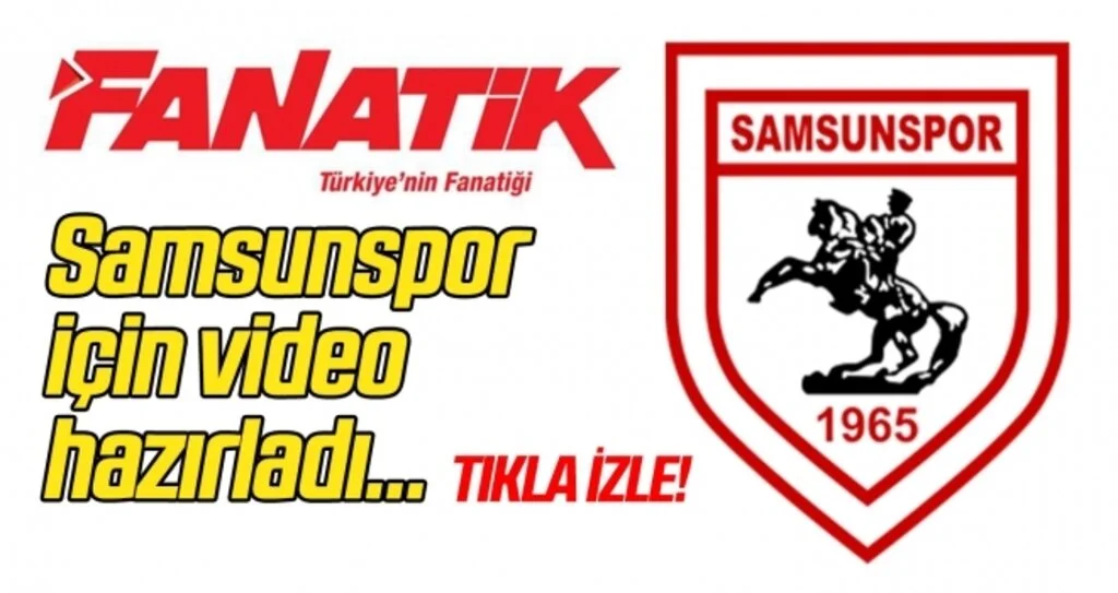 Fanatik'ten Samsunspor'a özel video!