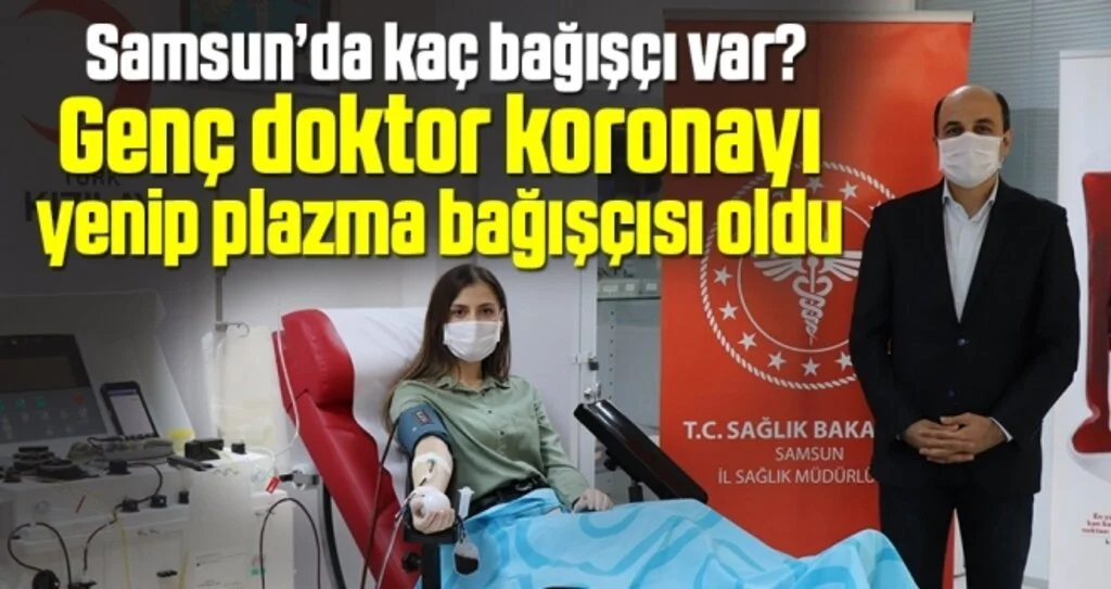Genç Doktor Koronayı Yenip Plazma Bağışçısı Oldu Samsun'da Kaç Bağışçı Var?