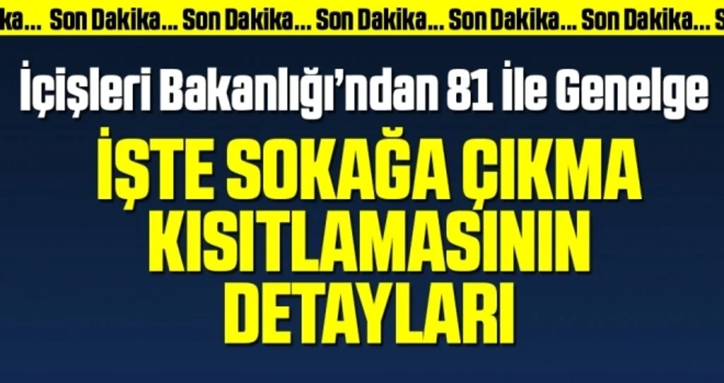 İçişleri Bakanlığı'ndan 81 İle Genelge! Sokağa çıkma kısıtlaması bu hafta sonu da devam edecek