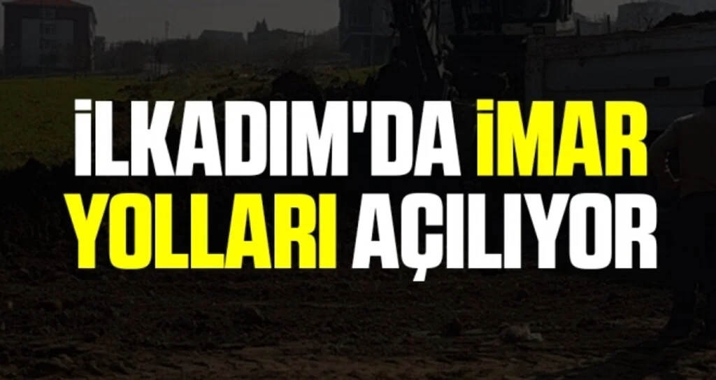İlkadım'da İmar yolları Açılıyor