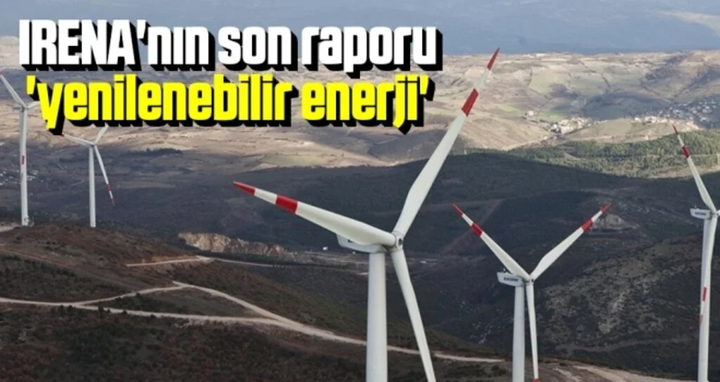 IRENA'nın son raporu 'yenilenebilir enerji'