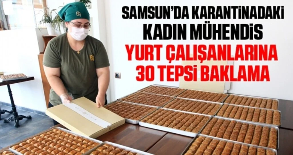 Karantinadaki kadın mühendis, yurt çalışanlarına 30 tepsi baklava ile teşekkür etti