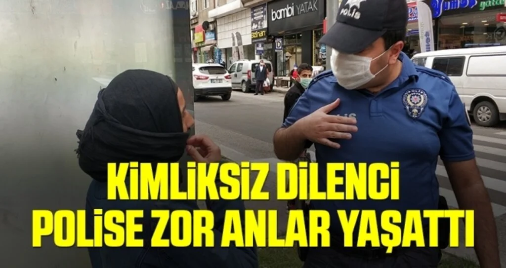 Kimliksiz dilenci polise zor anlar yaşattı