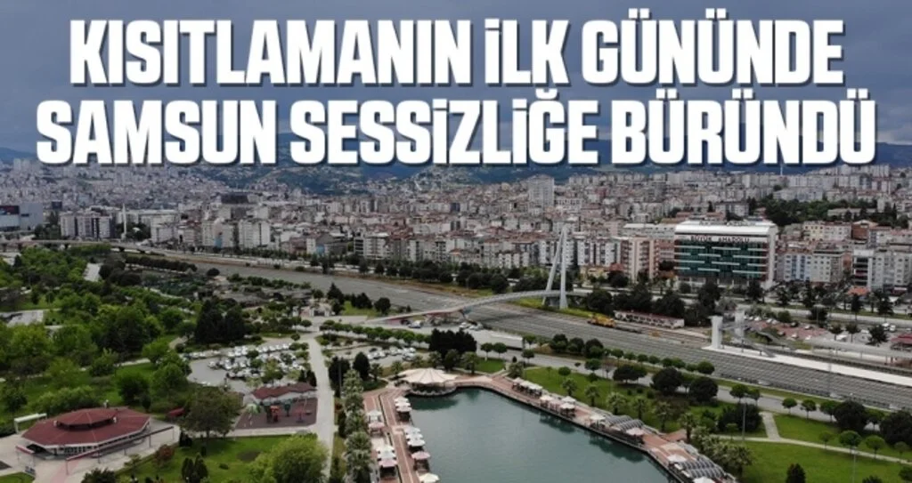 Kısıtlamanın ilk gününde Samsun sessizliğe büründü