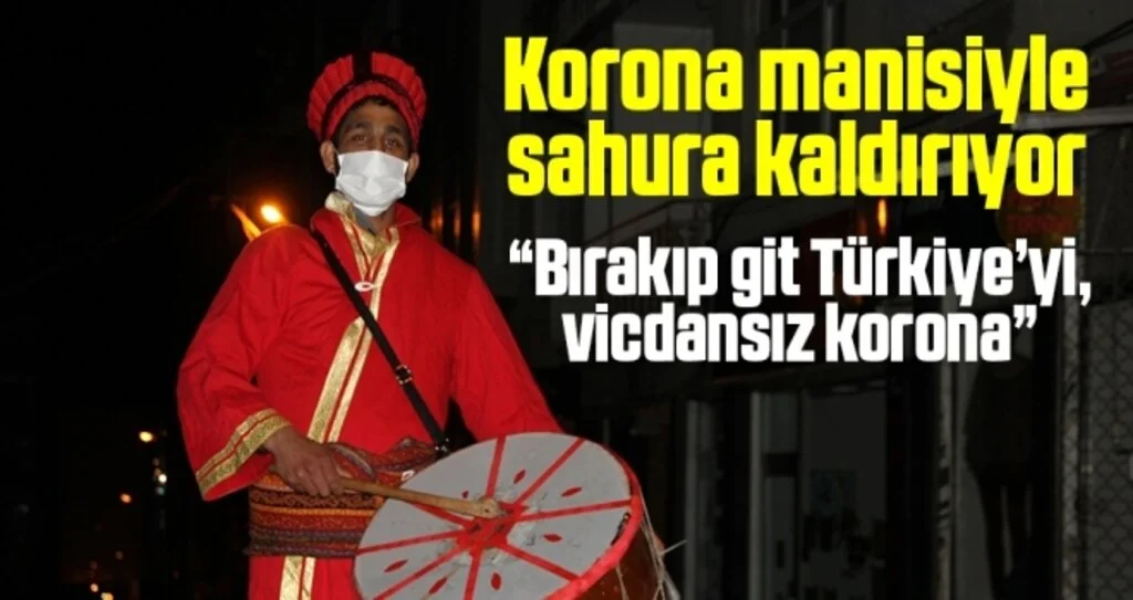 Korona manisiyle sahura kaldırıyor: “Bırakıp git Türkiye’yi, vicdansız korona”