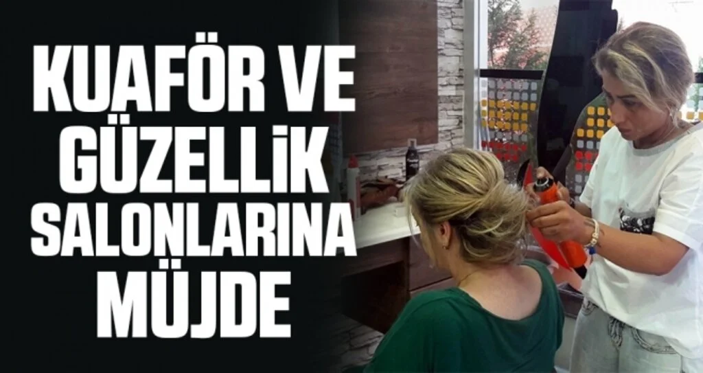 Kuaför ve Güzellik Salonlarına Müjde