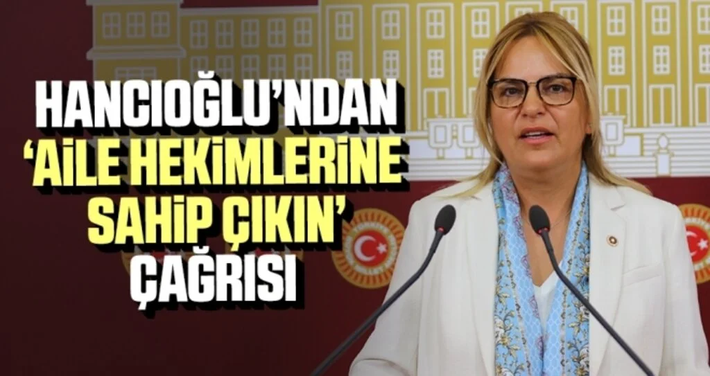 Milletvekili Hancıoğlu'ndan 'Aile Hekimlerine Sahip Çıkın' Çağrısı